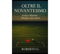 OLTRE IL NOVANTESIMO: Verità e illusioni del gioco più amato