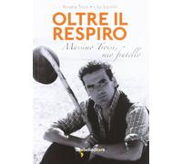Oltre il respiro. Massimo Troisi, mio fratello