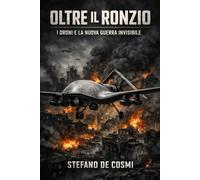 OLTRE IL RONZIO: I DRONI E LA NUOVA GUERRA INVISIBILE