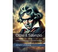 Oltre il Silenzio: Ludwig van Beethoven e la Rivoluzione Musicale