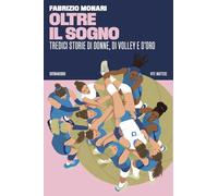 Oltre il sogno. Tredici storie di donne, di volley e d'oro