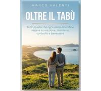 OLTRE IL TABU': Tutto quello che ogni uomo dovrebbe sapere su erezione, desiderio, controllo e benessere