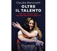 Oltre il talento Allenare i giovani atleti alle sfide dello sport e della vita - Claudia Mancinelli - Limina - ebook (ePub) - Livre