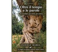 Oltre il tempo e le parole: Poesie per ricordare, per vivere,per esserci.