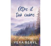 Oltre il tuo cuore: Un romance small town reverse grumpy-sunshine