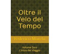 Oltre il Velo del Tempo: Volume Zero L’inizio del Viaggio