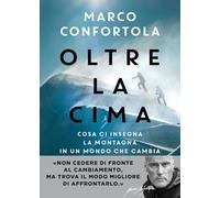 Oltre la cima. Cosa ci insegna la montagna in un mondo che cambia
