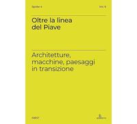 Oltre la linea del Piave. Architetture, macchine, paesaggi in transizione