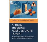 Oltre la medicina: capire gli eventi avversi: Tecniche e prospettive della ricerca clinica per una farmacovigilanza consapevole