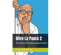 Oltre La Paura 2: 22 storie vere di rinascita attraverso il sorriso