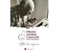 Oltre la ragione. Premio Andrea Camilleri. Nuovi narratori