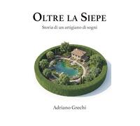 Oltre la siepe: Storia di un artigiano di sogni