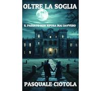 OLTRE LA SOGLIA: IL PASSATO NON RIPOSA MAI DAVVERO
