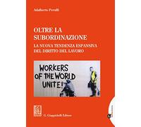 Oltre la subordinazione. La nuova tendenza espansiva del diritto del lavoro
