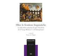 Oltre le frontiere linguistiche. La sfida delle traduzioni di opere filosofiche fra il «Lungo Medioevo» e il Contemporaneo. Atti del Convegno (Università degli Studi di Salerno, 4 e 5 luglio 2022)