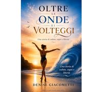 OLTRE LE ONDE E I VOLTEGGI: Una storia di cadute, sogni e libertà
