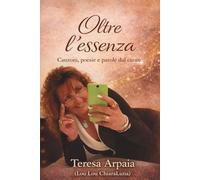 Oltre l'essenza: canzoni poesie e parole del cuore