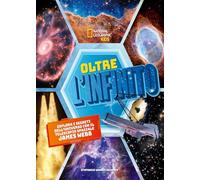 Oltre l'infinito. Esplora i segreti dell'universo con il telescopio spaziale James Webb. Ediz. a colori