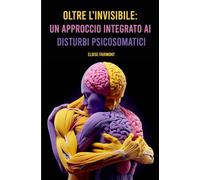 Oltre l'Invisibile: Un Approccio Integrato ai Disturbi Psicosomatici