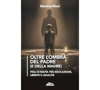 Oltre l'ombra del padre (e della madre): Figli di mafia tra educazione, libertà e legalità