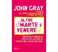 Oltre Marte e Venere. Trucchi e consigli per le relazioni di coppia nel mondo di oggi