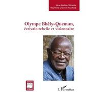 Olympe Bhêly-Quenum, écrivain rebelle et visionnaire Irène Assiba D' Almeida (Auteur), Raymond Gnanwo Hounfodji (Auteur)
