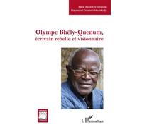 Olympe Bhêly-Quenum, écrivain rebelle et visionnaire - Irène Assiba D' Almeida - L'harmattan - broché - Biographie