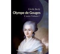Olympe de Gouges L’autre Voltaire ? - Cécile Berly - Passés Composés - broché - Biographie