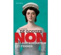 Olympe de Gouges : "Non à la discrimination des femmes" Elsa Solal (Auteur)