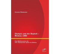 Olympia Und Der Boykott - Moskau 1980: Eine Medienanalyse Der Xxii. Olympischen Spiele Von Moskau