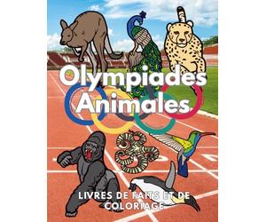 Olympiades Animales : faits et livre de coloriage: Cahier d'activités pour les enfants de 2 à 12 ans
