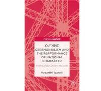 Olympic Ceremonialism And The Performance Of National Character: From London 2012 To Rio 2016 (Palgrave Studies In The Olympic And Paralympic Games) (Hardcover) Rodanthi Tzanelli, (Auteur)