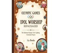 Olympic Games Idol Worship Repackaged: The Idolatrous Olympic Torch Lighting Ceremonial Prayers