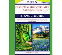 OLYMPIC & MOUNT RAINIER NATIONAL PARK TRAVEL GUIDE 2025: Exploring Washington’s Best Trails, Wildlife, and Hidden Gems.