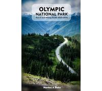 OLYMPIC NATIONAL PARK Travel and Hiking Guide 2025-2026: A Detailed Manual to Cultural Treasures, Cuisine, Insider Tips and Adventures