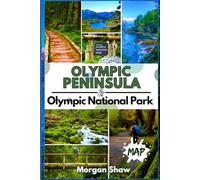 Olympic Peninsula And Olympic National Park: Explore Coastal Getaways, Rainforests & Waterfalls with Hiking, Maps, Trails & Camping Adventures Across Olympic National Park and the Olympic Peninsula