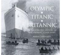 Olympic, Titanic, Britannic: An Illustrated History of the Olympic Class Ships