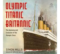 Olympic Titanic Britannic : l'anatomie et l'évolution de la classe olympique