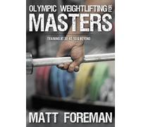 Olympic Weightlifting for Masters: Training at 30, 40, 50 & Beyond