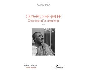 Olympio highlife Chronique d'un assassinat - Anne-Marie Lara - L'harmattan - broché - Récit