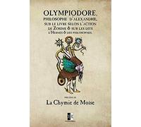 Olympiodore, Philosophe d'Alexandrie, sur le livre Selon l'action de Zosime & sur les dits d’Hermès & des Philosophes: & La Chymie de Moïse