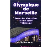 Olympique de Marseille: From the Vieux-Port to the Stade Vélodrome