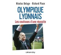Olympique Lyonnais - Les coulisses d'une réussite Les clés d'une réussite - Nicolas Delage - Calmann-Levy - broché - Essai