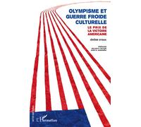Olympisme et guerre froide culturelle Le prix de la victoire américaine - Jérôme Gygax - L'harmattan - broché - Essai