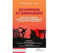 Olympisme et samouraïs: Pierre de Coubertin et Jigoro Kano : combattants du sport et de l’éducation