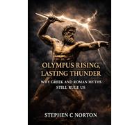 Olympus Rising, Lasting Thunder: Why Gr nd Roman Myths Still Rule Us