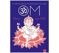 Om - 32 Petites Leçons De Philosophie Du Yoga