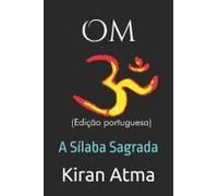 Om: A Sílaba Sagrada (Desvende Os Mistérios Do Universo Hindu: Explore Deuses, Deusas, Mitos, Lendas E A Antiga Sabedoria Védica) (Portuguese Edition)