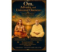 OM, ADVAITA, AND UNIVERSAL ONENESS: From Adi Shankara to Sree Narayana Guru