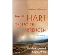 Om het hart terug te brengen: een memoir : liefde en geweld in Zuid-Afrika